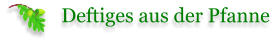 Deftiges aus der Pfanne